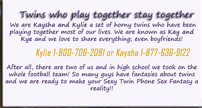 Call Kylie or Kaysha for twin phone sex