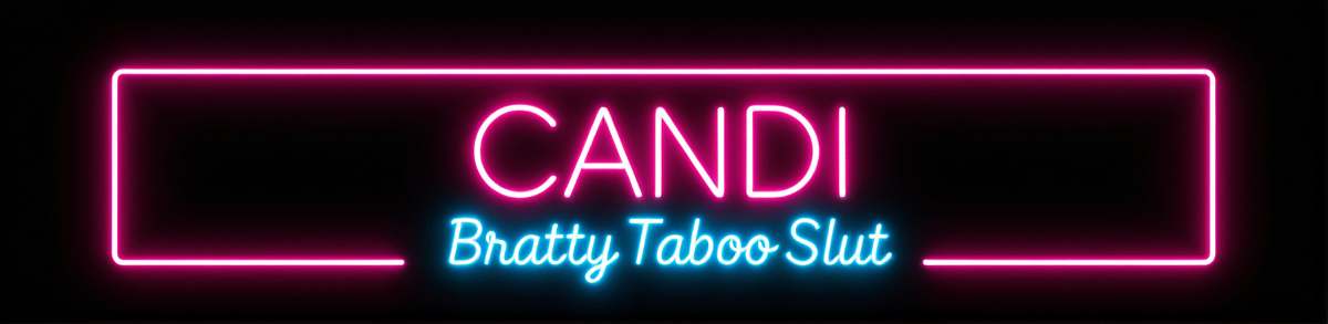 Candi - Bratty Taboo Slut