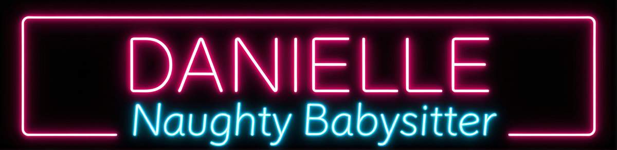 Danielle - Naughty Babysitter