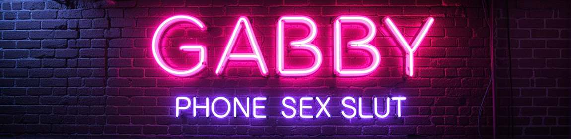Gabby - Phone Sex Slut Fantasy Roleplay