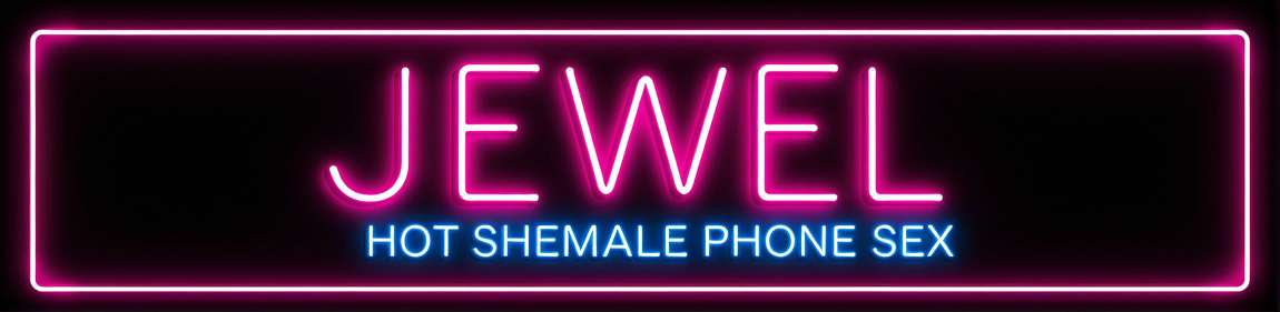 Jewel - Hot Shemale Phone Sex Feminization