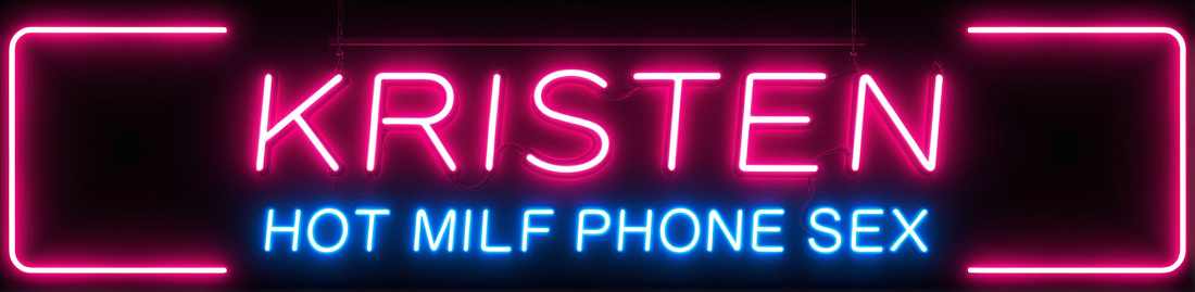 Kristen - Hot MILF Phone Sex No Taboo