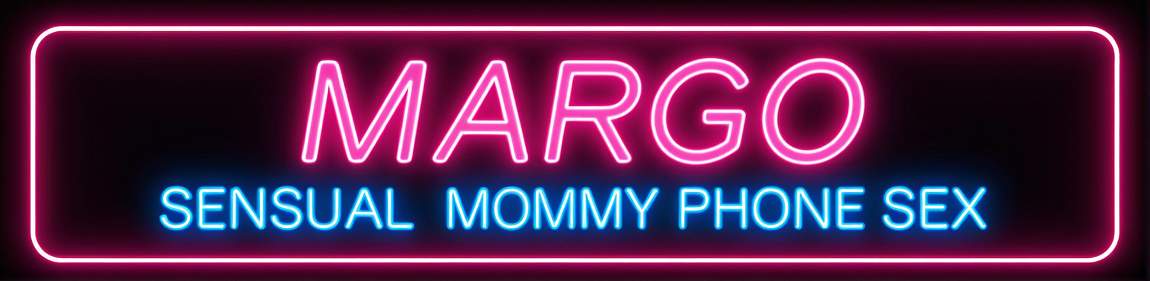 Margo - Sensual Mommy Phone Sex Mature Ageplay