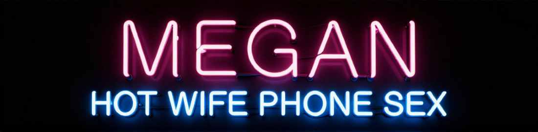 Megan - Cheating Wife Phone Sex