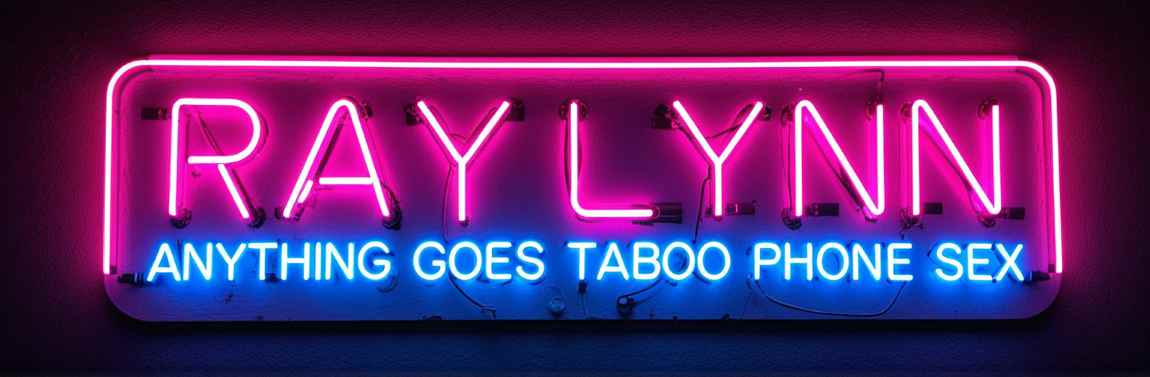 Raylynn - Anything Goes Taboo Phone Sex