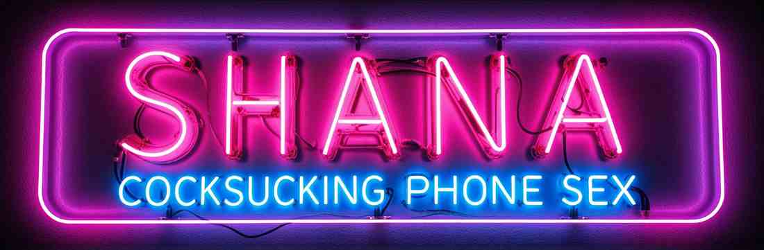 Shana - Cocksucking Phone Sex